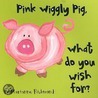 Pink Wiggly Pig, What Do You Wish For? door Marianne Richmond