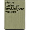 Pisma Kazimirza Brodziskiego, Volume 2 door Józef Ignacy Kraszewski
