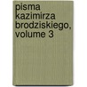 Pisma Kazimirza Brodziskiego, Volume 3 door Józef Ignacy Kraszewski