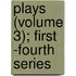 Plays (Volume 3); First -Fourth Series