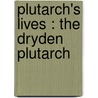 Plutarch's Lives : The Dryden Plutarch by Plutarch Plutarch