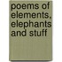 Poems of Elements, Elephants and Stuff