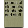 Poems of Elements, Elephants and Stuff door Goose