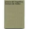 Poesie Del Magnifico Lorenzo De Medici by Lorenzo De' Medici