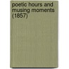 Poetic Hours And Musing Moments (1857) door Henry Aveling