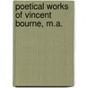 Poetical Works of Vincent Bourne, M.a. door Vincent Bourne