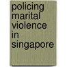 POLICING MARITAL VIOLENCE IN SINGAPORE door N. Ganapathy