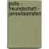 Polis - Freundschaft - Jenseitsstrafen