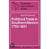 Politics and Trade in Mexico 1750 1821 door Brian R. Hamnett