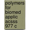 Polymers For Biomed Applic Acsss 977 C door Anil Mahapatro