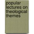 Popular Lectures On Theological Themes