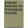 Popular Lectures On Theological Themes door Archibald Alexander Hodge