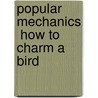 Popular Mechanics  How To Charm A Bird door C.J. Petersen