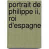 Portrait De Philippe Ii, Roi D'espagne by Louis-Sbastien Mercier
