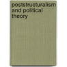 Poststructuralism And Political Theory door Andrew M. Koch