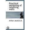 Practical Designing Of Retaining Walls door William Cain