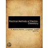 Practical Methods Of Electro-Chemistry by Frederick Mollwo Perkin
