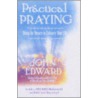 Practical Praying [with Meditation Cd] by John Edward