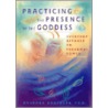 Practicing The Presence Of The Goddess door Barbara Ardinger