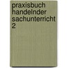 Praxisbuch handelnder Sachunterricht 2 by Astrid Kaiser