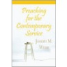 Preaching for the Contemporary Service by Joseph M. Webb