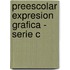 Preescolar Expresion Grafica - Serie C