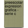 Preescolar Expresion Grafica - Serie C door Larrousse