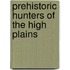 Prehistoric Hunters Of The High Plains