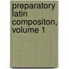 Preparatory Latin Compositon, Volume 1 by William Coe Collar