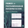 Primer of Polysomnogram Interpretation by PhD Pressman Mark