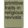 Primitive Traits in Religious Revivals by Anonymous Anonymous