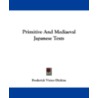 Primitive and Mediaeval Japanese Texts door Frederick Victor Dickins