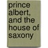 Prince Albert, And The House Of Saxony
