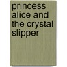 Princess Alice And The Crystal Slipper door Vivian French