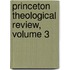Princeton Theological Review, Volume 3