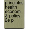 Principles Health Econom & Policy 2e P door Jan Abel Olsen