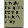 Private Thoughts from a Trader's Diary door Peggy MacKay