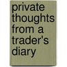 Private Thoughts from a Trader's Diary by Peggy MacKay