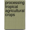 Processing Tropical Agricultural Crops door Onbekend