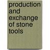 Production And Exchange Of Stone Tools door Robin Torrence