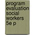 Program Evaluation Social Workers 5e P