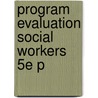 Program Evaluation Social Workers 5e P door Yvonne A. Unrau