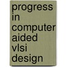 Progress In Computer Aided Vlsi Design door George W. Zobrist