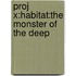 Proj X:habitat:the Monster Of The Deep