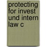 Protecting For Invest Und Intern Law C door Stephen Kinsella