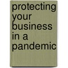 Protecting Your Business in a Pandemic door Geary W. Sikich