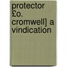 Protector £O. Cromwell] a Vindication by Jean Henri Merle D'Aubigne