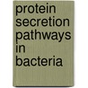 Protein Secretion Pathways in Bacteria door Bauke Oudega