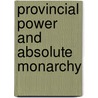 Provincial Power and Absolute Monarchy door Julian Swann
