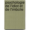 Psychologie de L'Idiot Et de L'Imbcile door Paul Auguste Sollier